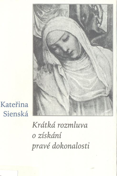 Krátká rozmluva o získání pravé dokonalosti - Kateřina Sienská - Kliknutím na obrázek zavřete